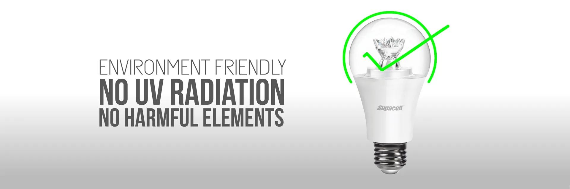 Environment friendly – no UV radiation, no harmful elements